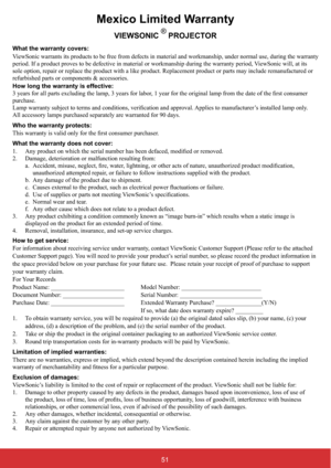 Page 5851
Mexico Limited Warranty
VIEWSONIC®PROJECTOR
What the warranty covers:
9
PDQVKLSGXULQJWKHZDUUDQW\SHULRG9LHZ6RQLFZLOODWLWV
sole option, repair or replace the product with a like product. Replacement product or parts may include remanufactured or 
UHIXUELVKHGSDUWVRUFRPSRQHQWV	DFFHVVRULHV
How long the warranty is effective:

purchase.
DSSURYDO$SSOLHVWRPDQXIDFWXUHU