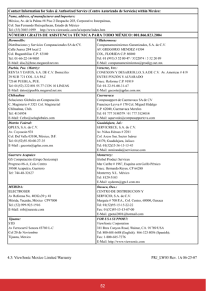 Page 5952
Contact Information for Sales & Authorized Service (Centro Autorizado de Servicio) within Mexico:
Name, address, of manufacturer and importers:
0p[LFR$YHUSDOPDV
&RO6DQ)HUQDQGR+XL[TXLOXFDQ(VWDGRGH0p[LFR
7HOKWWSZZZYLHZVRQLFFRPODVRSRUWHLQGH[KWP
NÚMERO GRATIS DE ASISTENCIA TÉCNICA PARA TODO MÉXICO: 001.866.823.2004
Hermosillo:
LVWULEXFLRQHV\6HUYLFLRV&RPSXWDFLRQDOHV6$GH&9
&DOOH-XDUH]ORFDO
&RO%XJDPELOLDV&3
7HO...