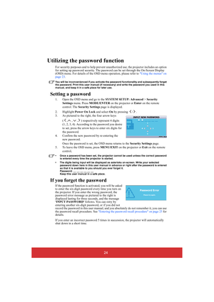 Page 2924
Utilizing the password function
For security purposes and to help prevent unauthorized use, the projector includes an option  for setting up password security. The password  can be set through the On-Screen Display  (OSD) menu. For details of the OSD menu operation, please refer to  Using the menus on  page 23 .
You will be inconvenienced if you activate the password functionality and subsequently forget  the password. Print this user manual (if necessary) and write the password you used in this...