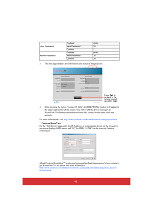 Page 5045
3. The info page displays the information and status of this projector. 
4. After pressing the button “Contact IT Help ”, the HELP DESK window will appear in  
the upper right corner of the screen. You  will be able to deliver messages to  
RoomView™ software administrators/users  who connect to the same local area  
network. 
For more information, visit  http://www.crestron.com & www.crestron.com/getroomview.  
**Crestron RoomView 
On the “Edit Room” page, enter the IP Address (or hostname) as shown...
