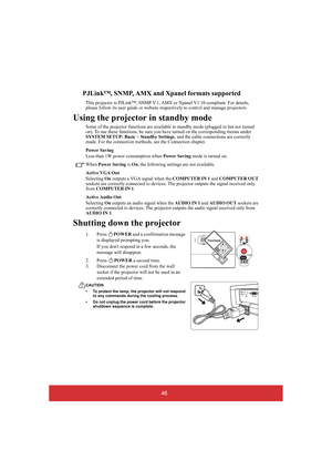 Page 5146
PJLink™, SNMP, AMX and Xpanel formats supported
This projector is PJLink™, SNMP V.1, AMX or Xpanel V1.10 compliant. For details,  please follow its user guide or website resp ectively to control and manage projectors.
Using the projector in standby mode
Some of the projector functions are available in standby mode (plugged in but not turned  on). To use these functions, be sure you have turned on the corresponding menus under SYSTEM SETUP: Basic  > Standby Settings, and the cable connections are...