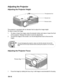 Page 19 EN-16
Adjusting the Projector
Adjusting the Projector Height
The projector is equipped with an elevator foot to adjust the image height.
To raise or lower the image:
1. To raise or lower the image, press the elevator button and raise or lower the front
of the projector. Release the button to lock the adjustment.
2. To level the image on the screen, turn the tilt-adjustment foot to fine-tune the 
height.
Adjusting the Projector Focus
1. Focus the image by rotating the focus ring. A still image is...