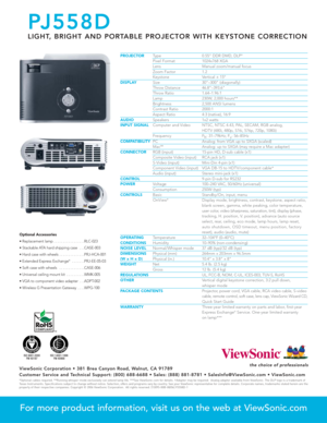 Page 2
PROJECTORType 0.55 DDR DMD, DLP®
Pixel Format 1024x768 XGALens Manual zoom/manual focus
Zoom Factor 1.2Keystone Vertical ± 15ºDISPLAYSize 30–300 (diagonally)Throw Distance 46.8–393.6Throw Ratio 1.64–1.96:1Lamp 230W, 2,000 hours**Brightness 2,500 ANSI lumensContrast Ratio 2000:1Aspect Ratio 4:3 (native), 16:9AUDIOSpeakers 1x2 wattsINPUT SIGNALComputer and Video NTSC, NTSC 4.43, PAL, SECAM, RGB analog, 
HDTV (480i, 480p, 576i, 576p, 720p, 1080i)
Frequency F h: 31–79kHz; F
v: 56–85Hz
COMPATIBILITY
PC...