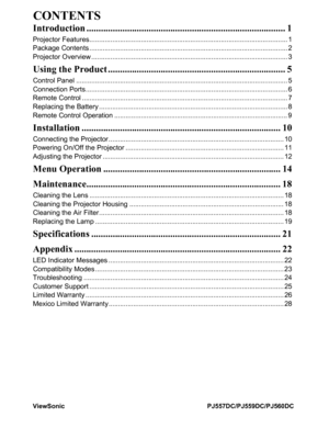 Page 6CONTENTS
ViewSonic PJ557DC/PJ559DC/PJ560DC
Introduction ................................................................................... 1
Projector Features........................................................................................................ 1
Package Contents ........................................................................................................ 2
Projector Overview...