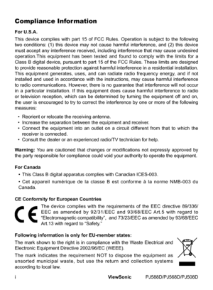 Page 2
ViewSonic	 PJ588D/PJ568D/PJ508D
Compliance Information
For U.S.A.
Ths 	dev ce 	compl es 	w th 	part 	15 	of 	FCC 	Rules. 	Operat on 	 s	subject 	to 	the 	follow ng	
two 	cond t ons: 	(1) 	th s 	dev ce 	may 	not 	cause 	harmful 	 nterference, 	and 	(2) 	th s 	dev ce	
must	 accept	 any	nterference	 receved,	ncludng	nterference	 that	may	 cause	 undesred	
operat on.Th s 	equ pment 	has...