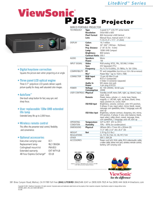 Page 2MIRCO PORTABLE PROJECTOR
TECHNOLOGYType3 panel 0.7” LCD, TFT active matrix
ResolutionSVGA 800 x 600
Pixel Format800 Horizontal x 600 Vertical
LensManual focus, manual zoom (1:1.3x)
F 2.0-2.5, (f = 17.7 - 21.2mm)
DISPLAYColors16.7 million
Size30-300 (787mm - 7620mm)
Proj. Distance2-30 (0.7m - 9.0m)
Lamp130W UHB Compact
Brightness800 lumens
Contrast Ratio300:1
AUDIOSpeakersMono
Power1W
INPUT SIGNALVideoRGB analog, NTSC, PAL, SECAM, S-Video
SyncH/V Separated (TTL)
FrequencyFh;15.75/15.63Khz, 25-78Khz, Fv:...