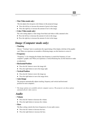 Page 2319
English
Tracking
Choose “ Tracking” item to synchronize the signal timing of the display with that of the graphic
card. When you experience an unstable or flickering image, use this function to correct it.
Frequency
“Frequency” is for changing the display data frequency to match the frequency of your
computer’s graphic card. When you experience a vertical flickering bar, use this function to make
an adjustment.
Horizontal Position
Press the left  button to move the image left.
Press the right...