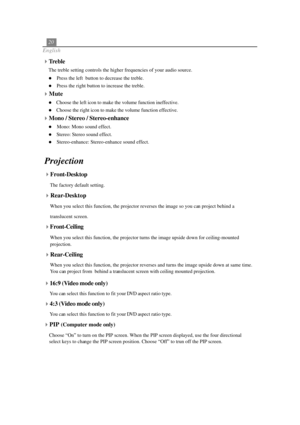 Page 2420
English
Front-Desktop
The factory default setting.
Rear-Desktop
When you select this function, the projector reverses the image so you can project behind a
translucent screen.
Front-Ceiling
When you select this function, the projector turns the image upside down for ceiling-mounted
projection.
Rear-Ceiling
When you select this function, the projector reverses and turns the image upside down at same time.
You can project from  behind a translucent screen with ceiling mounted projection.
Treble
The...