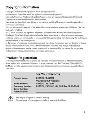 Page 4Copyright Information
Copyright© ViewSonic® Corporation, 2010. All rights reserved.
Macintosh and Power Macintosh are registered trademarks of Apple Inc.
Microsoft, Windows, Windows NT, and the Windows logo are registered trademarks of Microsoft 
Corporation in the United States and other countries.
ViewSonic, the three birds logo, OnView, ViewMatch, and ViewMeter are registered trademarks of 
ViewSonic Corporation.
VESA is a registered trademark of the Video Electronics Standards Association. DPMS and...