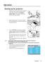 Page 22
Operation 19
Operation
Starting up the projector
1. Plug the power cord into the projector and into a wall socket. Turn on the wall socket switch 
(where fitted). Check that the  POWER 
indicator light  on the projector flashes blue 
after power has been applied.
2. Remove the lens cap. If it is closed, it could  become deformed due to the heat produced by 
the projection lamp.
3. Press  POWER on the projector or remote 
control to start the projector. The  POWER 
indicator light  stays blue when the...