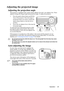 Page 28
Operation 25
Adjusting the projected image
Adjusting the projection angle
The projector is equipped with 1 quick-release adjuster foot and 1 rear adjuster foot. These 
adjusters change the image height and pr ojection angle. To adjust the projector:
1. Press the quick-release button and lift the  front of the projector. Once the image is 
positioned where you want it, release the 
quick-release button to lock the foot in 
position.
2. Screw the rear adjuster foot to fine tune the  horizontal angle.
To...