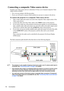 Page 21
Connection
18
Connecting a composit e Video source device
Examine your Video source device to determine if it has a set of unused composite Video 
output sockets available:
• If so, you can continue with this procedure.
• If not, you will need to reassess which method you can use to connect to the device.
To connect the projector to a composite Video source device:
1. Take a Video cable and connect one end to the composite Video output socket of the 
Video source device.
2. Connect the other end of the...