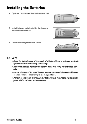 Page 14ViewSonic PJ258D
Installing the Batteries
 2SHQWKHEDWWHU\FRYHULQWKHGLUHFWLRQVKRZQ
 ,QVWDOOEDWWHULHVDVLQGLFDWHGE\WKHGLDJUDP
inside the compartment.
 &ORVHWKHEDWWHU\FRYHULQWRSRVLWLRQ
 NOTE
 