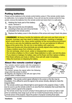 Page 16
11ViewSonic	 PJ358
Remote control
Putting batteries
Please	set	the	batteres	to	the	remote	control	before	usng	t.	If	the	remote	control	starts	
to	malfuncton,	try	to	replace	the	batteres.	If	you	wll	not	use	the	remote	control	for	long	
perod,	remove	the	batteres	from	the	remote	control	and	store	them	n	a	safe	place.
1.	Holdng	the	hook	part	of	the	battery	
cover,	remove	t.
2.	Algn	and	nsert	the	two	AA	batteres	
accordng	to...