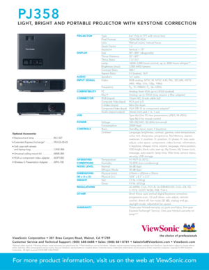 Page 2PROJECTORType 0.6 Poly-Si TFT with micro-lensPixel Format 1024x768 XGA
Lens Manual zoom, manual focusZoom Factor 1.2Keystone Vertical ± 15ºDISPLAYSize 30–300 (diagonally)Throw Distance 32–307Throw Ratio 1.3-1.5:1Lamp 160W, 2,000 hours normal, up to 3000 hours whisper**Brightness (max) 2,000 ANSI lumensContrast Ratio 500:1Aspect Ratio 4:3 (native), 16:9AUDIOSpeakers 1x1 wattsINPUT SIGNALVideo RGB analog, NTSC M, NTSC 4.43, PAL, SECAM, HDTV 
(480i, 480p, 576i, 720p, 1080i)
Frequency F
h: 31–106kHz; F
v:...