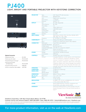 Page 2
PROJECTORType 0.55 Poly-Si TFT with micro-lens
Pixel Format 800x600 SVGA
Lens Digital zoom, manual focus
Zoom Factor 1.2 (digital)
Keystone Vertical ± 15º
DISPLAYSize 40–200 (diagonally)
Throw Distance 48–292
Throw Ratio 1.8
Lamp 165W, 2,000 hours**
Brightness 1,600 ANSI lumens
Contrast Ratio 300:1
Aspect Ratio 4:3 (native), 16:9
AUDIOSpeakers 1x1 watts
INPUT SIGNALVideo RGB analog, NTSCM, NTSC 4.43, PAL, SECAM, HDTV 
(480i, 480p, 576i, 720p, 1080i)
Frequency F h: 15–91kHz; F
v: 56–120Hz
COMPATIBILITY...