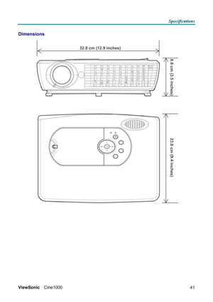 Page 47S S
S
p p
p
e e
e
c c
c
i i
i
f f
f
i i
i
c c
c
a a
a
t t
t
i i
i
o o
o
n n
n
s s
s
   
 
ViewSonic Cine1000  
41
Dimensions  
32.8 cm (12.9 inches)
8.8 cm (3.5 inches) 23.8 cm (9.4 inches)
  