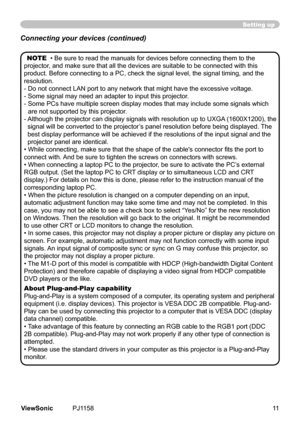 Page 16
Setting up
NOTE		•	Be	sure	to	read	the	manuals	for	devces	before	connectng	them	to	the	
projector,	and	make	sure	that	all	the	devces	are	sutable	to	be	connected	wth	ths	
product.	Before	connectng	to	a	PC,	check	the	sgnal	level,	the	sgnal	tmng,	and	the	
resoluton.
-   Do not connect LAN port to any network that might have the excessive voltage.
-   Some signal may need an adapter to input this projector.
-   Some PCs have multiple screen display...