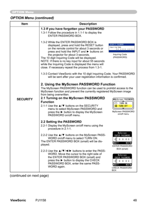 Page 53
ItemDescription
SECURITY
1.3 If you have forgotten your PASSWORD
1.3-1  Follow the procedure in 1.1-1 to display the ENTER PASSWORD BOX.
1.3-2   While the ENTER PASSWORD BOX is 
dsplayed,	press	and	hold	the	RESET 	button	
on	the	remote	control	for	about	3	seconds	or	
press and hold the INPUT and ► buttons on 
the	projector	for	about	3	seconds.
The	10	dgt	Inqurng	Code	wll	be	dsplayed.	
NOTE:	If	there	s	no	key	nput	for	about	55	seconds	
whle	the...