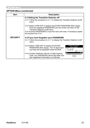 Page 57
ItemDescription
SECURITY
4.3 Setting the Transition Detector off
4.3-1  Follow the procedure in 4.1-1 to display the Transition Detector on/off menu.
4.3-2   Select TURN OFF to display the ENTER PASSWORD BOX (large). 
Enter	the	regstered	PASSWORD	and	the	screen	wll	return	to	the	
Transton	Detector	on/off	menu.
If	an	ncorrect	PASSWORD	s	nput	the	menu	wll	close.	If	necessary	repeat	
the process from 4.3-1.
4.4 If you have forgotten your PASSWORD
4.4-1   Follow the...