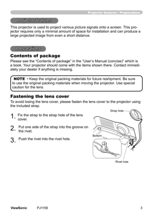 Page 8
Fastening the lens cover
To	avod	losng	the	lens	cover,	please	fasten	the	lens	cover	to	the	projector	usng	
the	ncluded	strap.
1.	Fx	the	strap	to	the	strap	hole	of	the	lens	
cover.
2.	
Put	one	sde	of	the	strap	nto	the	groove	on	
the	rvet.
3.	
Push	the	rvet	nto	the	rvet	hole.
Projector features / Preparations
Projector	features
Ths	projector	s	used	to	project	varous	pcture	sgnals	onto	a	screen.	Ths	pro-
jector...