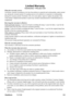 Page 113
Limited Warranty
VIEWSONIC® PROJECTOR
What the warranty covers:
ViewSonic warrants its products to be free from defects in material and w\
orkmanship, under normal 
use, during the warranty period. If a product proves to be defective in \
material or workmanship 
during the warranty period, ViewSonic will, at its sole option, repair or replace the product with 
a like product. Replacement product or parts may include remanufactured \
or refurbished parts or 
components.
How long the warranty is...