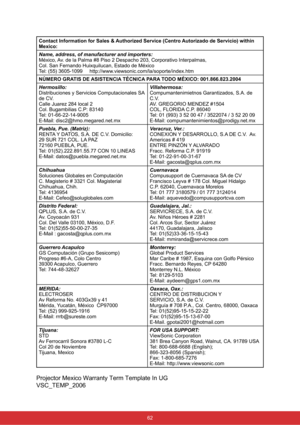 Page 69Contact Information for Sales & Authorized Service (Centro Autorizado de Servicio) within 
Mexico:
Name, address, of manufacturer and importers:
México, Av. de la Palma #8 Piso 2 Despacho 203, Corporativo Interpalmas,
Col. San Fernando Huixquilucan, Estado de México
Tel: (55) 3605-1099     http://www.viewsonic.com/la/soporte/index.htm
NÚMERO GRATIS DE ASISTENCIA TÉCNICA PARA TODO MÉXICO: 001.866.823.2004
Hermosillo:
Distribuciones y Servicios Computacionales SA 
de CV.
Calle Juarez 284 local 2
Col....