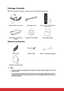 Page 9 2
Package Contents
When you unpack the projector, make sure you have all these components:
Optional accessories
Note
•
Contact you dealer immediately if any items are missing, appear damaged, or if the unit 
does not work
.
•For maximum protection of the product, please save the original shipping carton and 
packing materials and repack your product as it was originally packed at the factory if 
you need to ship it.
Projector with Lens Cap AC Power CordRemote Control (IR) & batteries 
(AAA *2 PCS)
VGA...