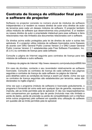 Page 270
265
ViewSonic
  Pro9500
License 
Agreement
End User License Agreement for the Projector Software
ENGLISH
FRAN ÇAIS
DEU 
TSCH
ESPA  
ÑOL
ITALI  ANO
NOR  SK
NEDER  LANDS
POR 
TUGUÊS
中文
한국어
SVEN  SKA
РУСС  КИЙ
SUO  MI
POL  
SKI
License 
Agreement
Gebruiksrechtovereenkomst (EULA) voor 
de projectorsoftware
D e   s o f t w a r e   i n   d e   p r o j e c t o r   b e s t a a t   u i t   v e r s c h i l l e n d e   o n a f h a n k e l i j k e 
softwaremodules  waarop  ons  auteursrecht  en/of  dat  van  derden...