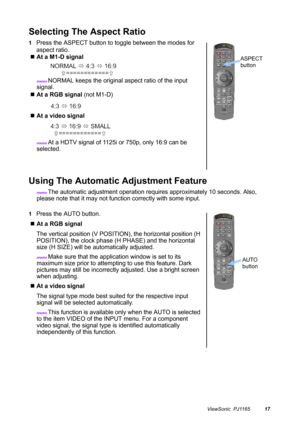 Page 18ViewSonic  PJ116517
Selecting The Aspect Ratio
1Press the ASPECT button to toggle between the modes for 
aspect ratio.
