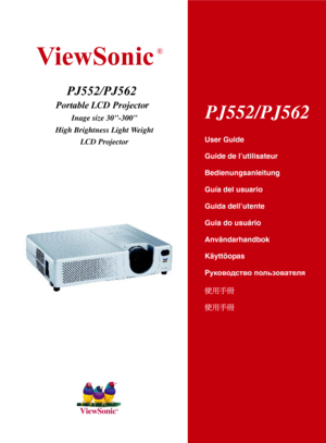 Page 1ViewSonic
®
PJ552/PJ562
PortableLCD Projector
Inage size 30-300
High Brightness Light Weight
LCD Projector
User Guide
Guide de l’utilisateur
Bedienungsanleitung
Guía del usuario
Guida dell’utente
Guia do usuário
Användarhandbok
Käyttöopas
Jmdh\h^kl\h ihevah\Zl_ey
4«Ý
4«Ý
PJ552/PJ562 