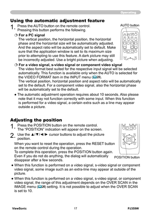 Page 22
ViewSonic17PJ359W

Adjusting the position
1. Press the POSITION button on the remote control. 
The “POSITION” indication will appear on the screen.
2. Use the ▲/▼/◄/► cursor buttons to adjust the picture 
position.
When you want to reset the operation, press the RESET button 
on the remote control during the operation.
To complete this operation, press the POSITION button again. 
Even if you do not do anything, the dialog will automatically 
disappear after a few seconds.
● When this function is...