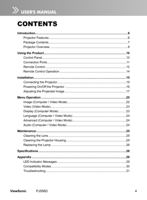 Page 9
4ViewSonic	 PJ556D

CONTENTS
Introduction  ........................................................................\
.....................................6
Projector
	
Features
	
........................................................................\
.....................
6
Package
	
Contents
	
........................................................................\
.....................
7
Projector
	
Overv

ew
	
........................................................................\...