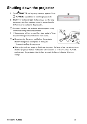 Page 299LHZ6RQLF
 3-
6KXWWLQJGRZQWKHSURMHFWRU
 3UHVV32:(5DQGDSURPSWPHVVDJHDSSHDUV3UHVV
32:(5DVHFRQGWLPHWRWXUQWKHSURMHFWRURII
 7KH3RZHULQGLFDWRUOLJKWÀDVKHVRUDQJHDQGWKHODPS

VHFRQGVWRFRROGRZQWKHSURMHFWRU
7
FRPPDQGVGXULQJWKHFRROLQJSURFHVV
 
GLVFRQQHFWWKHSRZHUFRUGIURPWKHZDOOVRFNHW
