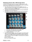 Page 55
ViewSonic  Pro8450w 53
Displaying pictures with a USB storage device
The built-in the ImageViewer application can display packaged images on a USB 
storage device (e.g. USB flash drive, and USB disk), a digital camera, or other device. 
You can connect a USB storage device to your projector.
1. Take a USB cable and connect the larger end to the USB A socket on the 
projector, and smaller end to the USB port of the device. If you are using a USB 
flash drive, connect it directly to the 
USB A socket.
2....