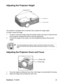 Page 25ViewSonic  Pro8500 23
Adjusting the Projector Height
The projector is equipped with an elevator foot to adjust the image height.
To raise or lower the image:
1. To raise or lower the image, press the elevator button and raise or lower the front
of the projector. Release the button to lock the adjustment.
2. To level the image on the screen, turn the tilt-adjustment feet to fine-tune the 
height.
Adjusting the Projector Zoom and Focus
1. Focus the image by rotating the focus ring. A still image is...