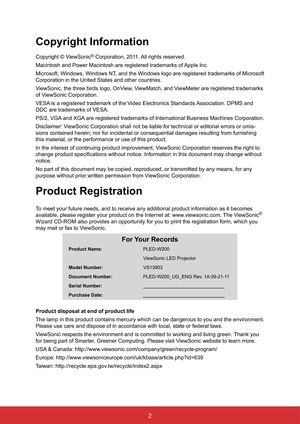 Page 52
Copyright Information
Copyright © ViewSonic® Corporation, 2011. All rights reserved.
Macintosh and Power Macintosh are registered trademarks of Apple Inc.
Microsoft, Windows, Windows NT, and the Windows logo are registered trademarks of Microsoft 
Corporation in the United States and other countries.
ViewSonic, the three birds logo, OnView, ViewMatch, and ViewMeter are registered trademarks 
of ViewSonic Corporation.
VESA is a registered trademark of the Video Electronics Standards Association. DPMS...