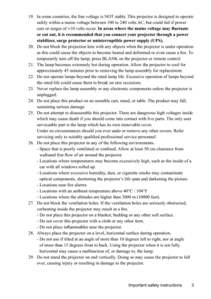 Page 7
19.    In some countries, the line voltage is NOT stable. This projector is designed to operate safely within a mains voltage between 100 to 240 volts AC, but could fail if power 
cuts or surges of ±10 volts occur.  ,QDUHDVZKHUHWKHPDLQVYROWDJHPD\