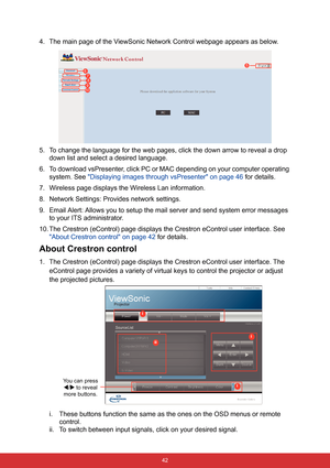 Page 49 42
4. The main page of the ViewSonic Network Control webpage appears as below.
5. To change the language for the web pages, click the down arrow to reveal a drop 
down list and select a desired language.
6. To download vsPresenter, click PC or MAC depending on your computer operating 
system. See Displaying images through vsPresenter on page 46 for details.
7. Wireless page displays the Wireless Lan information.
8. Network Settings: Provides network settings.
9. Email Alert: Allows you to setup the mail...