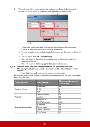 Page 4843
2. The tools page allows you to manage the projector, configure the LAN control 
settings and secure access of remote network operation on this projector.
i. This section is only used with the Crestron Control System. Please contact 
Creston or refer to its user manual for setup information.
ii. You can name the projector, keep track of its location and the person in charge of 
it.
iii. You can adjust the LAN Control Settings.
iv. Once set, access to the remote network operation on this projector has...