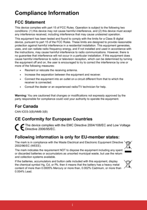 Page 2i
FCC Statement
This device complies with part 15 of FCC Rules. Operation is subject to \
the following two 
conditions: (1) this device may not cause harmful interference, and (\
2) this device must accept 
any interference received, including interference that may cause undesir\
ed operation.
This equipment has been tested and found to comply with the limits for a\
 Class B digital 
device, pursuant to part 15 of the FCC Rules. These limits are designed to provide reasonable 
protection against harmful...