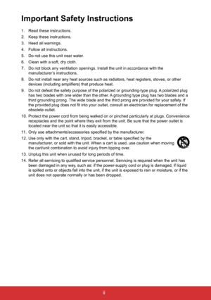 Page 3ii
Important Safety Instructions
1. Read these instructions.
2.  Keep these instructions.
3.  Heed all warnings.
4.  Follow all instructions.
5.  Do not use this unit near water.
6.  Clean with a soft, dry cloth.
7.  Do not block any ventilation openings. Install the unit in accordance wi\
th the   
manufacturer’s instructions.
8.  Do not install near any heat sources such as radiators, heat registers, \
stoves, or other 
devices (including amplifiers) that produce heat.
9.  Do not defeat the safety...