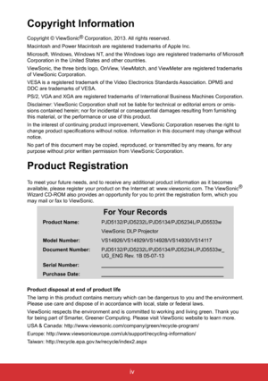 Page 5iv
Copyright Information
Copyright © ViewSonic®
 Corporation, 2013. All rights reserved.
Macintosh and Power Macintosh are registered trademarks of Apple Inc.
Microsoft, Windows, Windows NT, and the Windows logo are registered trademarks of Microsoft 
Corporation in the United States and other countries.
ViewSonic, the three birds logo, OnView, ViewMatch, and ViewMeter are registered trademarks 
of ViewSonic Corporation.
VESA is a registered trademark of the Video Electronics Standards Association. DPMS...