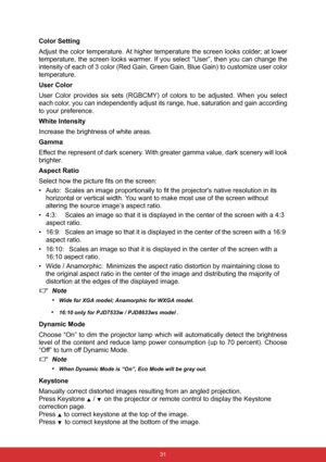 Page 38 31
Color Setting
Adjust the color temperature. At higher temperature the screen looks colder; at lower
temperature, the screen looks warmer. If you select “User”, then you can change the
intensity of each of 3 color (Red Gain, Green Gain, Blue Gain) to customize user color
temperature.
User Color
User Color provides six sets (RGBCMY) of colors to be adjusted. When you select
each color, you can independently adjust its range, hue, saturation and gain according
to your preference.
White Intensity...