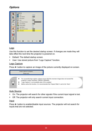 Page 3534
Logo
Use this function to set the desired startup screen. If changes are made\
 they will 
take effect the next time the projector is powered on. 
` Default: The default startup screen.
 
` User: Use stored picture from “Logo Capture” function.
Logo Capture
Press ► button to capture an image of the picture currently displayed on screen.
Screen capture in progress...
Please wait...
 
  For successful logo capture, please ensure that the onscreen image does \
not exceed the 
projector’s native...