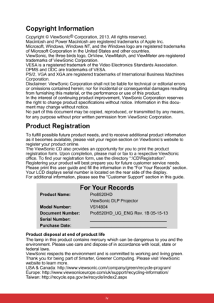 Page 5Copyright Information
Copyright © ViewSonic®
 Corporation, 2013. All rights reserved.
Macintosh and Power Macintosh are registered trademarks of Apple Inc.
Microsoft, Windows, Windows NT, and the Windows logo are registered trademarks 
of Microsoft Corporation in the United States and other countries.
ViewSonic, the three birds logo, OnView, ViewMatch, and ViewMeter are registered 
trademarks of ViewSonic Corporation.
VESA is a registered trademark of the Video Electronics Standards Association. 
DPMS...