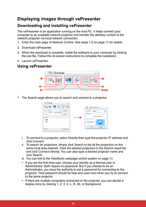 Page 45 38
Displaying images through vsPresenter
Downloading and installing vsPresenter
The vsPresenter is an application running on the host PC. It helps connect your 
computer to an available network projector and transfer the desktop content to the 
network projector via local network connection.
1. Enter the main page of Network Control. See steps 1-2 on page 33 for details.
2. Download vsPresenter.
3. When the download is complete, install the software to your computer by clicking 
the exe file. Follow the...