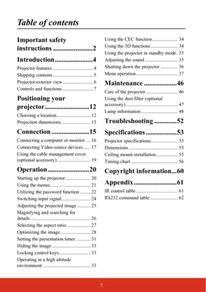 Page 81
Table of contents
Important safety 
instructions .......................2
Introduction ......................4
Projector features ................................. 4
Shipping contents ................................. 5
Projector exterior view ......................... 6
Controls and functions ......................... 7
Positioning your 
projector..........................12
Choosing a location............................ 12
Projection dimensions ........................ 13
Connection...