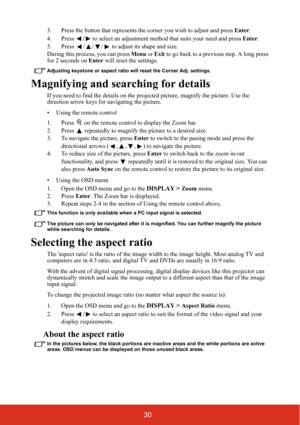 Page 3730
3. Press the button that represents the corner you wish to adjust and press Enter.
4. Press / to select an adjustment method that suits your need and press Enter.
5. Press  / / /  to adjust its shape and size.
During this process, you can press Menu or Exit to go back to a previous step. A long press 
for 2 seconds on Enter will reset the settings.
Adjusting keystone or aspect ratio will reset the Corner Adj. settings.
Magnifying and searching for details
If you need to find the details on the...