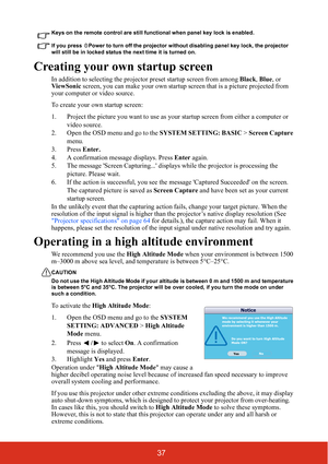 Page 4437
Keys on the remote control are still functional when panel key lock is enabled.
If you press  Power to turn off the projector without disabling panel key lock, the projector 
will still be in locked status the next time it is turned on.
Creating your own startup screen
In addition to selecting the projector preset startup screen from among Black, Blue, or 
ViewSonic screen, you can make your own startup screen that is a picture projected from 
your computer or video source.
To create your own startup...